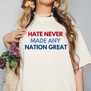 Comfort Colors Hate Never Made Any Nation Great Anti Trump, Anti Trump Shirt, Anti Maga Shirt, Liberal Shirt, Democrat Shirt, Feminist Shirt