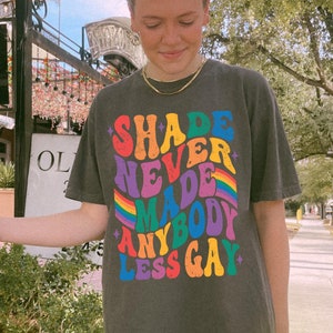 Comfort Colors Shade Never Made Anybody Less Gay Queer Shirt Lesbian Shirt LGBTQ Shirt Gay Pride Shirt Equality Shirt Gay Pride Month Shirt