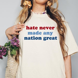 Comfort Colors Hate Never Made Any Nation Great Anti Trump, Anti Trump Shirt, Anti Maga Shirt, Liberal Shirt, Democrat Shirt, Feminist Shirt