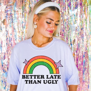 Comfort Colors® Better Late Than Ugly, Sarcastic Shirt, Sarcastic Tshirt, Gift for Best Friend, Adult Humor Tee, Sassy Shirt, Diva Shirt