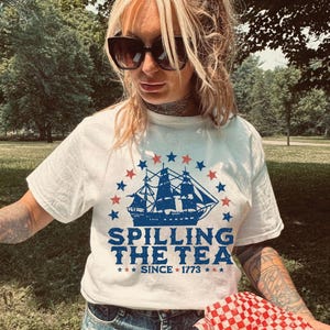 Spillin The Tea Since 1773, Spilling the Tea,  T-Shirt, Usa Patriotic Tee, 4th of July Party TShirt, Trendy Usa Celebration Shirt