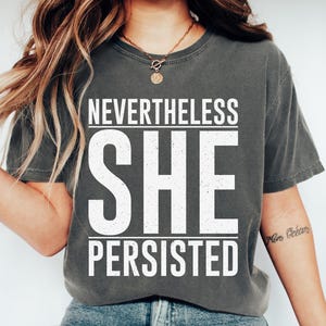 Comfort Colors® Nevertheless She Persisted Shirt, Feminist Shirt, Feminist Gift, Empowering Shirt  Women Female Shirt Anti Maga