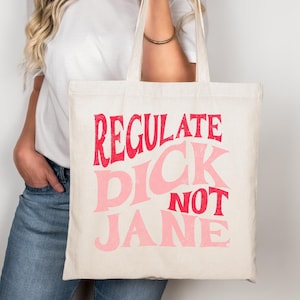 Regulate Dick Not Jane Pro Choice Anti Trump Anti Maga Feminist Tote Bag, Feminism Bag, Feminist Gifts, Feminist Bag, Roe v Wade