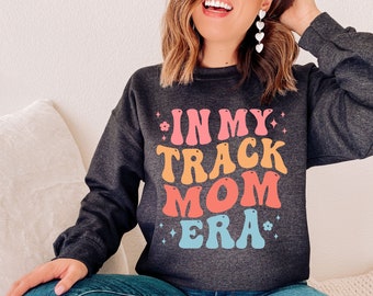 In My Track Mom Era Sweatshirt, Track Mom Shirt, Track Mama Mom Shirt, Track Mom Jersey, In My Track Mom Era Shirt
