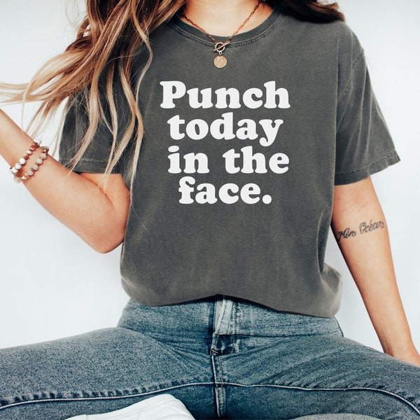 Punch Today in the Face Shirt, Birthday Gift, Funny Motivational Tshirts, Sassy Boss Mama Tee, Ladies Shirt Work Office Sarcastic Gift