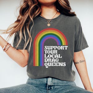 Support Your Local Drag Queens Drag Queens Shirt Drag Shows Shirt LGBTQ+ Pride Shirt