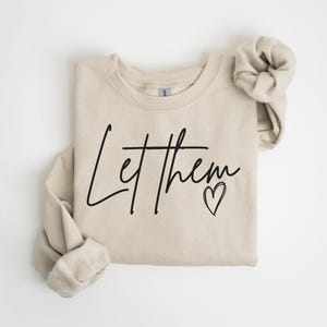 Let Them Sweatshirt, Inspirational Sweatshirt, Positive Saying Shirt, Mental Health Sweatshirt, Inspirational Quotes Shirt, Self Love Gift