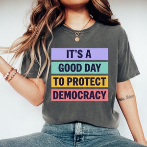 Comfort Colors It&#39;s a Good Day to Protect Democracy Anti Maga Shirt, Liberal Shirt, Democrat Shirt