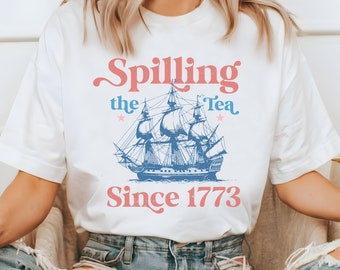 Spilling the Tea Since 1773 T-shirt: Patriotic USA Tee