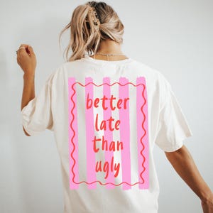 Comfort Colors Better Late Than Ugly Shirt, Funny Tshirt, Adult Humor Shirt, Retro Trendy Tee, Probably Late for Something Shirt