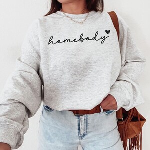 Homebody Sweatshirt, Homebody Shirt, Cozy Sweatshirt, Graphic Sweatshirt, Slouchy Sweatshirt, Cute Sweatshirt, Trendy Sweatshirt Homebody