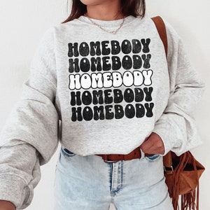 Homebody Sweatshirt, Homebody Shirt, Cozy Sweatshirt, Graphic Sweatshirt, Slouchy Sweatshirt, Cute Sweatshirt, Trendy Sweatshirt Homebody
