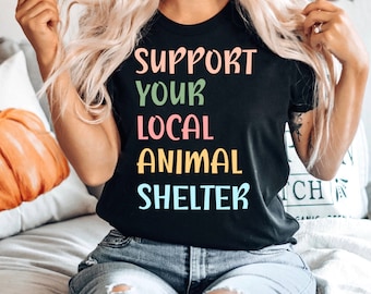 Support Your Local Animal Shelter Shirt, Adopt Don't Shop Shirt, Animal Shelter Shirt, Pet Rescue Shirts, Dog Lover Shirts, Cat Adoption Tee