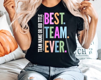 Customized Best Team Ever Shirt, Teammate T-Shirt, Team Name Shirt, Custom Team Shirt, Work Team Coworkers, Team Member Shirt, Company Shirt