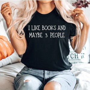 I Like Books & Maybe 3 People Funny Bookish Gift Book Shirt Book Lover Gift Reading Week Shirt introvert shirt