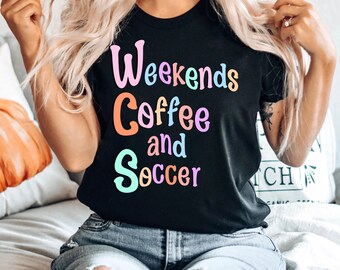 Weekends Coffee Soccer Shirt, Soccer Tee, Soccer Mom Sweater, Game Day Sweatshirt Soccer Gift Soccer Shirt Weekends Coffee Soccer Sweatshirt