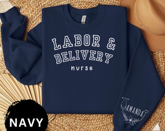 Labor And Delivery Nurse Sweatshirt with name on Sleeve, L&D Custom Sweater, Labor And Delivery Nurse Sweatshirt, Delivery Nurse Gift
