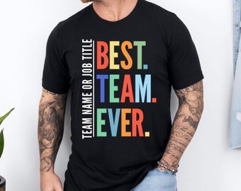 Customized Best Team Ever Shirt, Teammate T-Shirt, Team Name Shirt, Custom Team Shirt, Work Team Coworkers, Team Member Shirt, Company Shirt