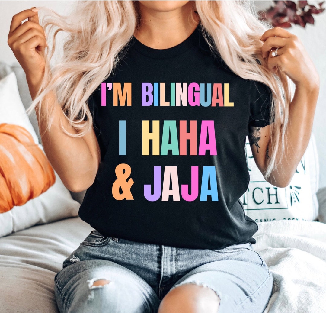 Jajaja Shirt Im Bilingual I Haha and Jaja Sarcastic Shirt Spanish
