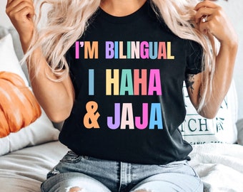 Jajaja Shirt Im Bilingual I Haha and Jaja Sarcastic Shirt Spanish Teacher Gift Funny Spanish Shirt