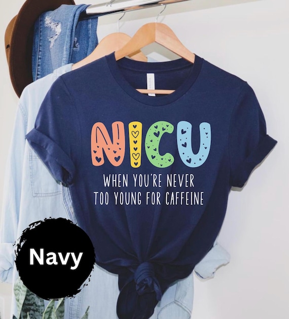 NICU Shirt, Nursing Shirts, Nurse Shirts, When You're Never Too Young For Caffeine Shirt, Never Too Young For Caffeine NICU T-shirt