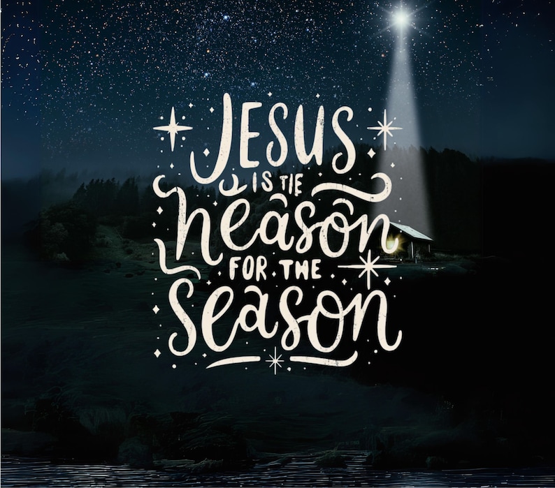 Jesus Reason for Season Tumbler Png Tis the Season Jesus Christmas