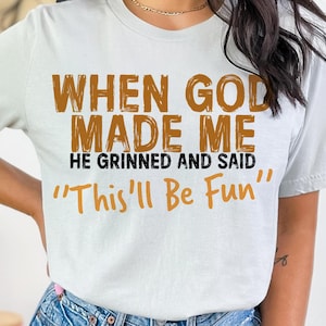 When God Made Me Png, This&#39;ll Be Fun, Funny Quote T-Shirt Designs, Funny Christian Png, Christian Gift, Religious Png, God Png, Png