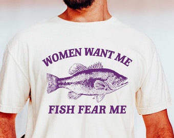 Women Want Me Fish Fear Me Shirt | Funny Ironic Fishing Meme Tee