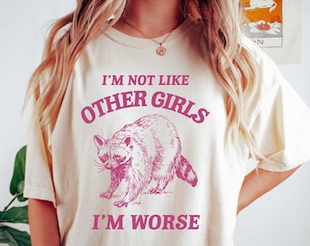 Raccoon Meme T-Shirt: I'm Not Like Other Girls, Unisex Comfort Colors Tee