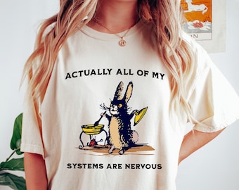 Comfort Colors Actually All Of My Systems Are Nervous Funny Mental Health Shirt Meme Shirt Anxiety Tee