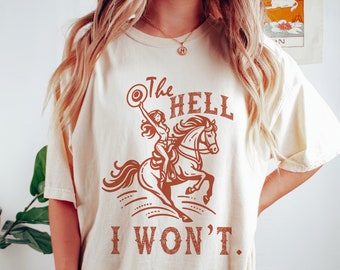 The Hell I Won't  Comfort Colors Shirt | Western Retro Vintage Graphic Tee | Gift For Country Style Girl | Cowgirl Country Girl Shirt