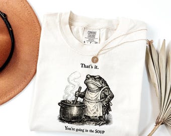 That's It You're Going in the Soup Shirt - Funny Frog Meme Tee