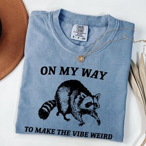 On My Way To Make The Vibe Weird Shirt - Funny Raccoon Meme Tee image 5