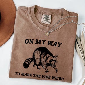 On My Way To Make The Vibe Weird Shirt - Funny Raccoon Meme Tee image 7