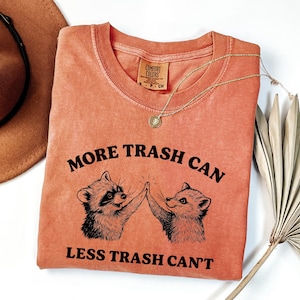Comfort Colors Shirt More Trash Can Less Trash Can&#39;t Shirt Funny Raccoon Opossum Tee Cute Animal Meme T-Shirt Gift for Her or Him