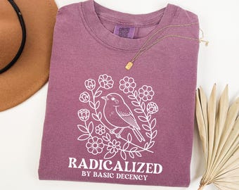 Radicalized Tee by Basic Decency Floral Bird Shirt Activists Comfort Colors®