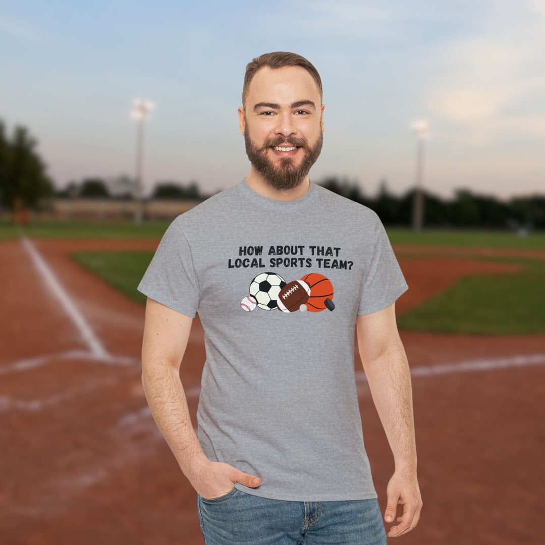 How About That Local Sports Team Tshirt Father's Day Etsy