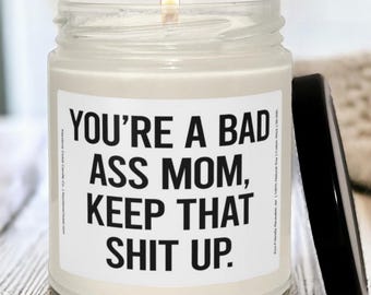 You're A Bad Ass Mom, Keep That Shit Up Scented Soy Candle, Bad Ass Mom Candle, Funny Candle, Mom Gift, Soy Candle, Motivational Candle