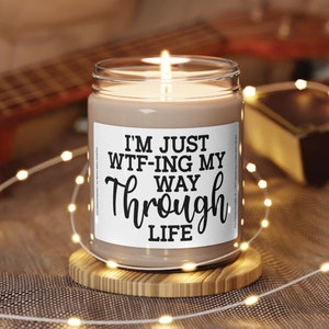 Im just wtf-ing my way through life scented soy candle, 9oz, white label, friendship gift, best friend candle, best friend birthday