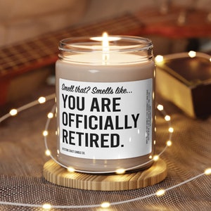 Smell that smells like you are officially retired scented soy candle, 9oz, white label