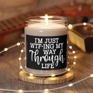 Im just wtf-ing my way through life scented soy candle, 9oz, black label