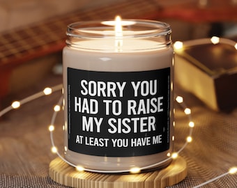 Sorry you had to raise my sister at least you have me scented soy candle, 9oz, black label, mom birthday gift, mothers day gifts