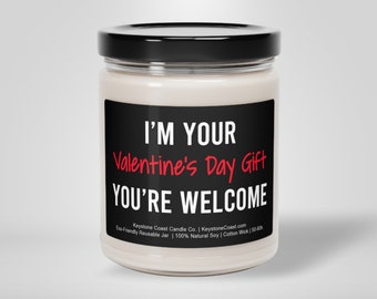 I'm your Valentine's Day gift you're welcome scented soy candle, 9oz