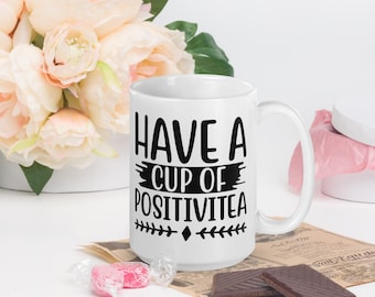 Cup of Positivitea Mug, Positivity Mug, Positive Saying Mug, Positive Quote Mug, Inspirational Mug, Motivational Mug, White glossy mug