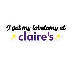 I Got My Lobotomy at Claires Laptop, Water Bottle, Car Sticker