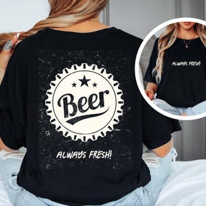 Beer Always Fresh Unisex Garment-Dyed T-shirt, Beer Lover Tee, Drinking Shirt, Funny Alcohol Graphic Top, Brewery Gift, Craft Beer Apparel