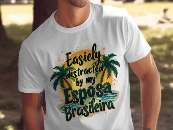 Easily distracted by my Esposa Brasileira fun graphic t-shirt, Brazilian wife loving novelty tee, humorous beach design shirt