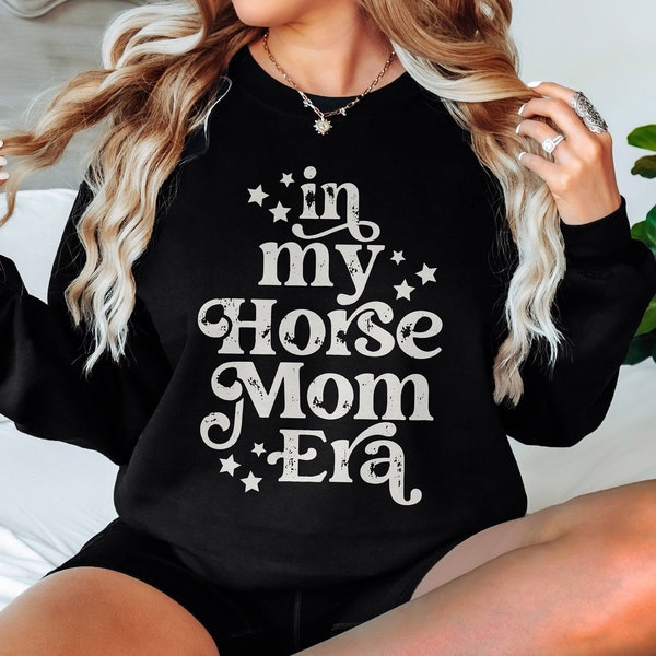 in my horse mom era sweatshirt, horse girl shirt, horse lovers gifts, horse show mom, horse sweatshirt, horse trainer gift, rodeo mom shirt