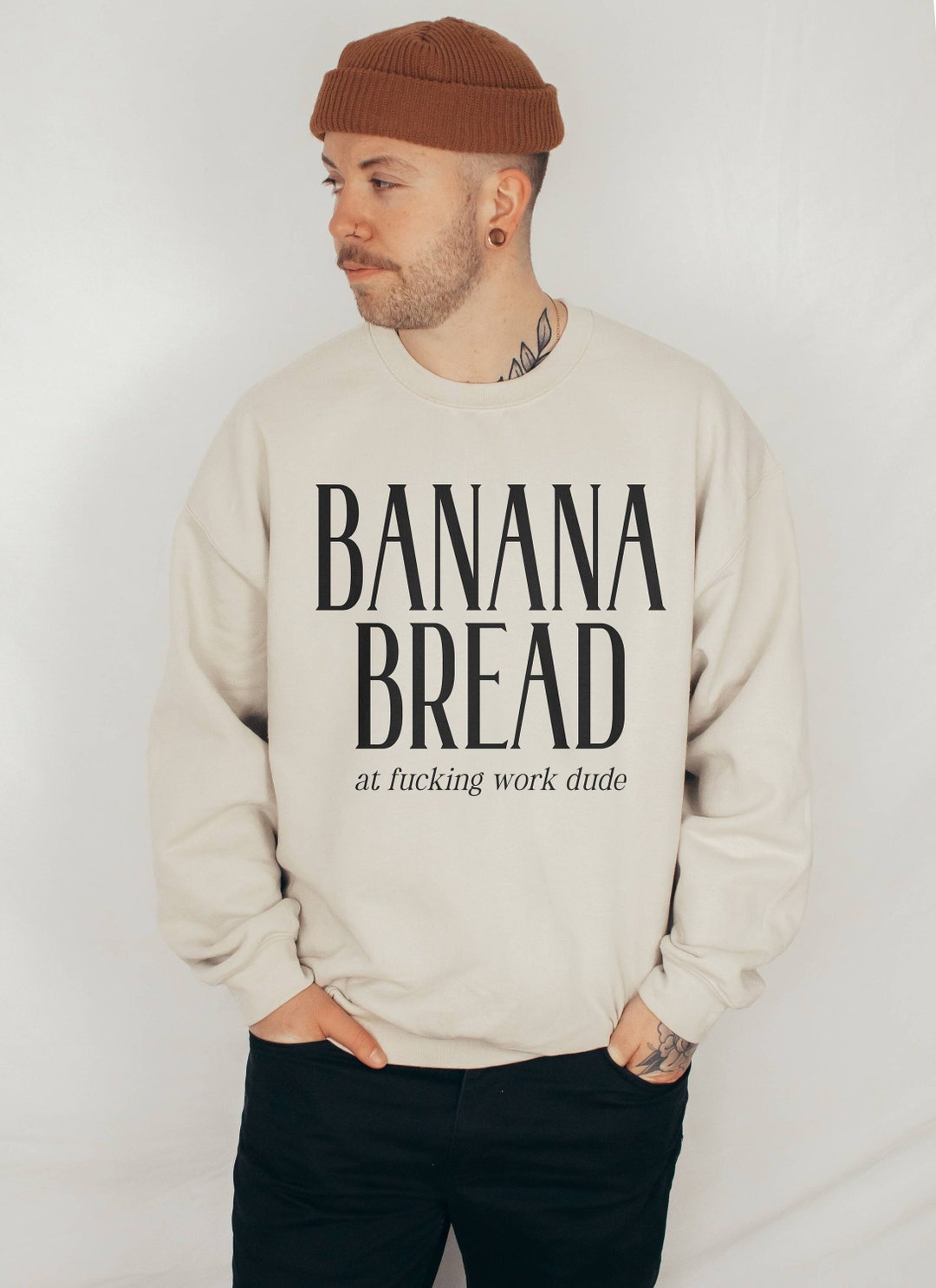 Banana Bread at Work Dude Hell Yeah, Banana Bread Sweatshirt, Oddly