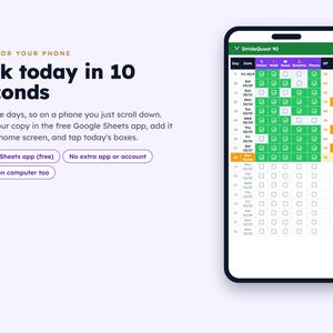 May include: A smartphone displaying the StrideQuest 90 habit tracker spreadsheet. Text reads: Made for your phone, Tick today in 10 seconds, Rows are days, so on a phone you just scroll down. Open your copy in the free Google Sheets app.
